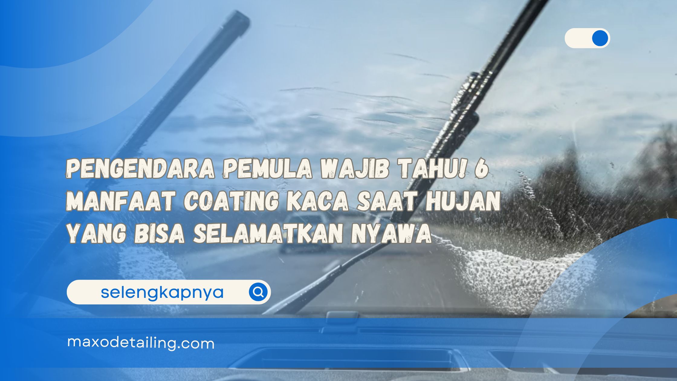 Pengendara Pemula Wajib Tahu! 6 Manfaat Coating Kaca Saat Hujan yang Bisa Selamatkan Nyawa
